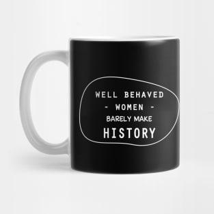 Well behaved women barely make history Mug